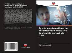 Bookcover of Système automatique de détection et d'indication des trajets en taxi via GSM