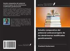 Copertina di Estudio comparativo del potencial anticancerígeno de los dendrímeros modificados genéticamente