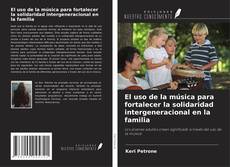 Bookcover of El uso de la música para fortalecer la solidaridad intergeneracional en la familia
