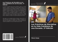 Portada del libro de Las Prácticas de Disciplina en la Vida Cotidiana de una Escuela. 2ª Edición
