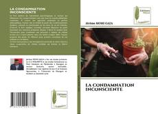 Couverture de LA CONDAMNATION INCONSCIENTE