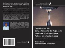 Bookcover of Optimización del comportamiento del flujo en la tobera de la turbina/rueda Pelton: un estudio de caso