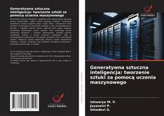 Generatywna sztuczna inteligencja: tworzenie sztuki za pomocą uczenia maszynowego的封面