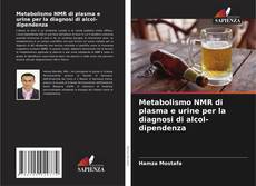 Metabolismo NMR di plasma e urine per la diagnosi di alcol-dipendenza kitap kapağı