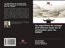 Bookcover of Un algorithme de routage ACO efficace basé sur la localisation pour les MANET