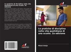 Couverture de Le pratiche di disciplina nella vita quotidiana di una scuola. 2a edizione