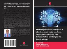Tecnologias avançadas para a otimização da rede eléctrica utilizando a Internet das Coisas (IoT) e a Inteligência Artificial (IA)的封面