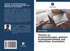 Bookcover of Themen zu Strahlentherapie, globaler Krebsepidemiologie und öffentlicher Gesundheit