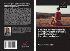 Bookcover of Badanie parodystycznej literatury postkolonialnej i postkolonialnej literatury gotyckiej