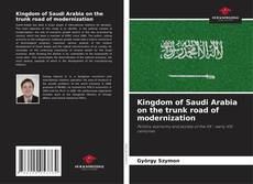 Kingdom of Saudi Arabia on the trunk road of modernization的封面