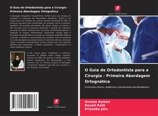 O Guia do Ortodontista para a Cirurgia - Primeira Abordagem Ortognática的封面