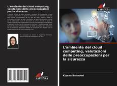 Copertina di L'ambiente del cloud computing, valutazioni delle preoccupazioni per la sicurezza