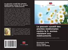 Bookcover of Le pouvoir curatif des plantes médicinales contre le S. aureus résistant aux médicaments