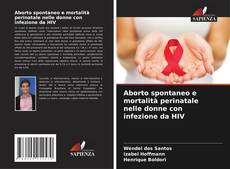 Buchcover von Aborto spontaneo e mortalità perinatale nelle donne con infezione da HIV
