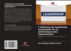 Bookcover of L'influence du leadership participatif sur la performance des organisations