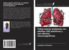 Couverture de Tuberculosis pulmonar en adultos VIH positivos y sus efectos neurocognitivos
