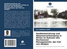 Capa do livro de Stadtentwicklung und Abwasserentsorgung in Afrika im Rahmen des Hochwasser Managements: der Fall von Abidjan 