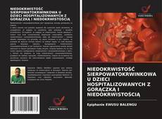 NIEDOKRWISTOŚĆ SIERPOWATOKRWINKOWA U DZIECI HOSPITALIZOWANYCH Z GORĄCZKĄ I NIEDOKRWISTOŚCIĄ的封面