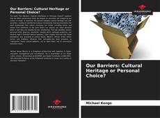 Copertina di Our Barriers: Cultural Heritage or Personal Choice?