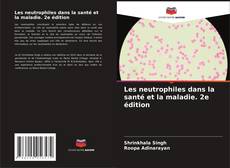 Copertina di Les neutrophiles dans la santé et la maladie. 2e édition