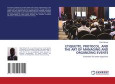 Bookcover of ETIQUETTE, PROTOCOL, AND THE ART OF MANAGING AND ORGANIZING EVENTS