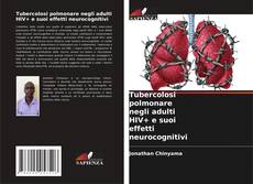 Tubercolosi polmonare negli adulti HIV+ e suoi effetti neurocognitivi的封面