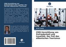 CRM-Vermittlung von Zufriedenheit und Loyalität. Der Fall des albanischen Tourismus kitap kapağı