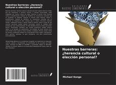 Portada del libro de Nuestras barreras: ¿herencia cultural o elección personal?