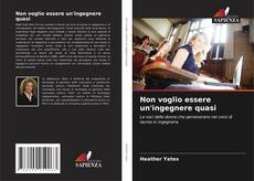 Bookcover of Non voglio essere un'ingegnere quasi
