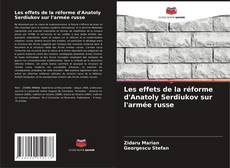 Couverture de Les effets de la réforme d'Anatoly Serdiukov sur l'armée russe