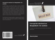 Corrupción electoral en Bangladesh: Un análisis的封面