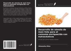 Capa do livro de Desarrollo de sémola de maíz lista para el consumo enriquecida con nutracéuticos 