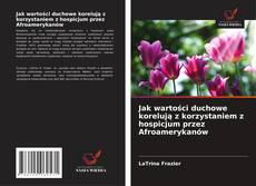 Jak wartości duchowe korelują z korzystaniem z hospicjum przez Afroamerykanów kitap kapağı