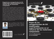 Portada del libro de Papel de las nanopartículas de GO modificadas superficialmente en el refuerzo de los materiales compuestos