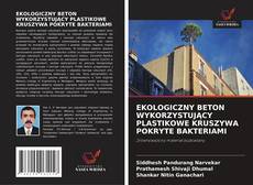 Portada del libro de EKOLOGICZNY BETON WYKORZYSTUJĄCY PLASTIKOWE KRUSZYWA POKRYTE BAKTERIAMI