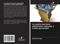 Le nostre barriere: patrimonio culturale o scelta personale? kitap kapağı