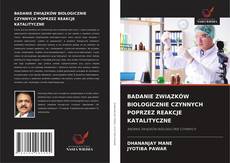 Portada del libro de BADANIE ZWIĄZKÓW BIOLOGICZNIE CZYNNYCH POPRZEZ REAKCJE KATALITYCZNE