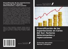 Couverture de Diversificación de las exportaciones en Corea del Sur: factores determinantes y repercusiones