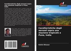 Caratteristiche degli aerosol sopra una stazione tropicale a Pune, India的封面