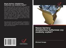 Buchcover von Nasze bariery: dziedzictwo kulturowe czy osobisty wybór?