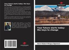 Your future starts today: the keys to change的封面