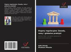 Capa do livro de Organy regulacyjne: Zasady, ramy i globalne praktyki 