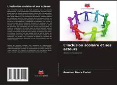 Couverture de L'inclusion scolaire et ses acteurs