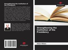 Обложка Strengthening the Institution of the Presidency