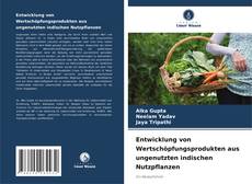 Entwicklung von Wertschöpfungsprodukten aus ungenutzten indischen Nutzpflanzen kitap kapağı