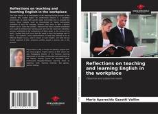 Copertina di Reflections on teaching and learning English in the workplace