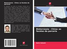 Capa do livro de Bielorrússia - China: as facetas da parceria 