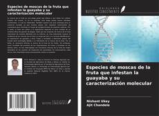 Capa do livro de Especies de moscas de la fruta que infestan la guayaba y su caracterización molecular 