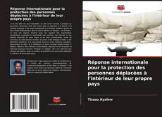 Borítókép a  Réponse internationale pour la protection des personnes déplacées à l'intérieur de leur propre pays - hoz