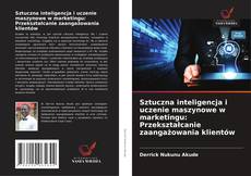 Capa do livro de Sztuczna inteligencja i uczenie maszynowe w marketingu: Przekształcanie zaangażowania klientów 